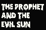 The Prophet and the Evil Sun