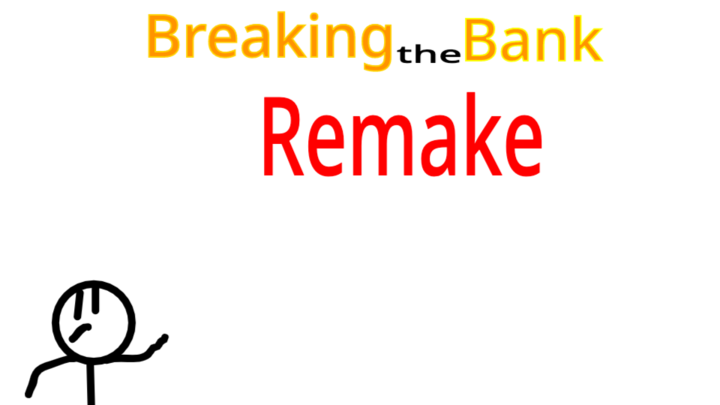 Breaking The Bank Remake