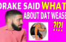 DRAKE said WHAT about DAT WEASEL?!