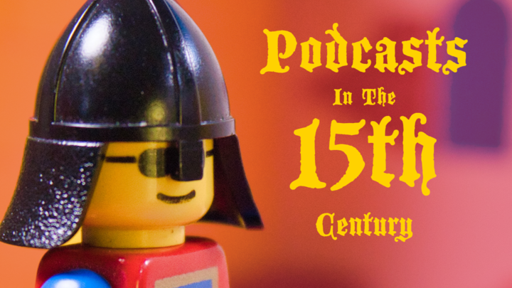Podcasts in the 15th Century