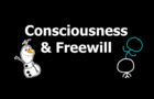 Consciousness &amp;amp; Freewill (Apprise)