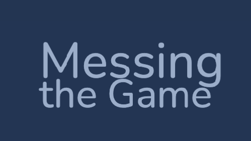 Messing the Game