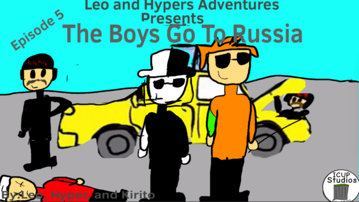The Boys Go To Russia (Leo and Hypers Adventures)