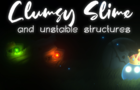 Clumsy Slime and unstable structures