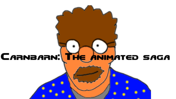 Carnbarn, the animated saga