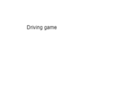 Driving game