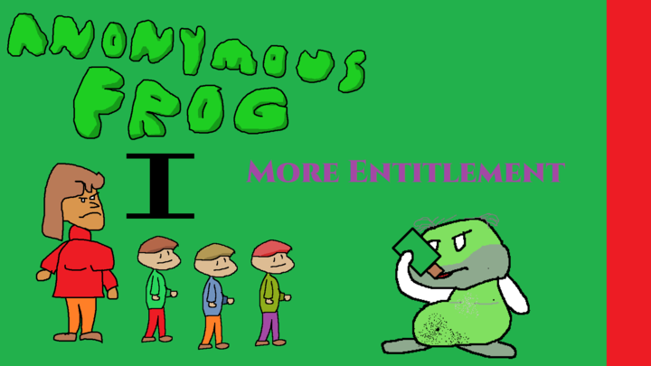 More Entitlement | Anonymous Frog S2E1