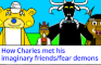 How Charles met his Imaginary Friends/Fear Demons
