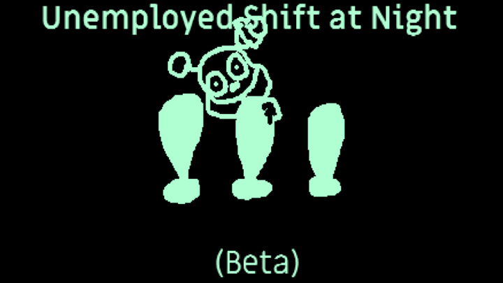 Unemployed Shift at Night (Beta)