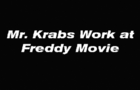 Mr. Krabs Work at Freddy Movie