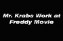 Krabs Work at Freddy Movie