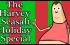 “The Harvey Seasalt Holiday Special”