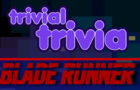 Trivial Trivia! Blade Runner