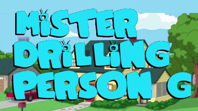 Mister Drilling Person G Intro