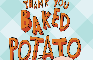 Thank You Baked Potato
