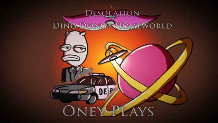 Oney Plays - The Desolation of Ding Dong's Homeworld