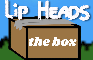 LIP HEADS - THE BOX