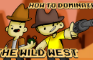 How to Dominate the Wild West