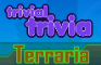 Trivial Trivia! Terraria