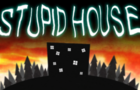 Stupid House