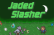 Jaded Slasher
