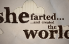 She Farted And Created The World
