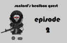 sanford's beatbox's quest - ep 2