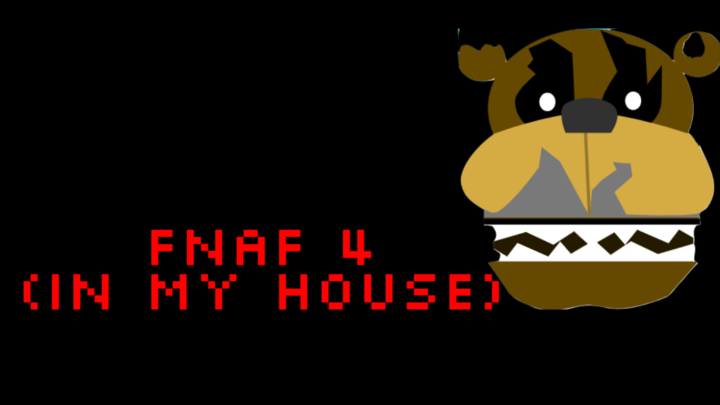 FNaF4 in my house4