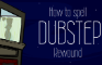 How to spell dubstep | Rewound