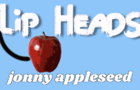 LIP HEADS - JONNY APPLESEED
