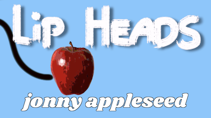 LIP HEADS - JONNY APPLESEED