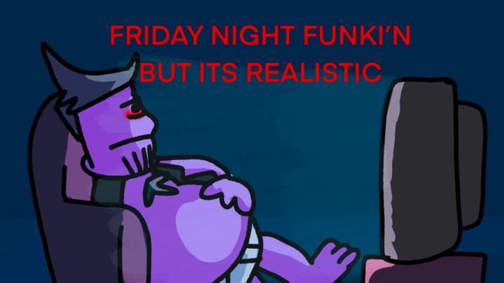 Friday Night Funk’n but it’s realistic