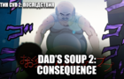 DAD'S SOUP 2: CONSEQUENCE