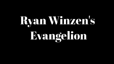 Ryan Winzen's Evangelion