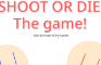 Shoot Or Die - The Game