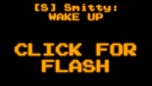 [S] Smitty: WAKE UP
