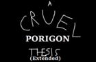 A Cruel Porigon Thesis (Extended)