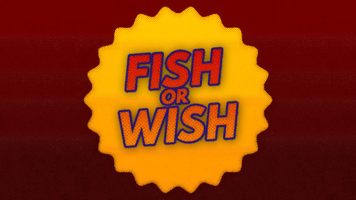 Fish or Wish