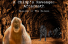 A Chimp's Revenge Aftermath Ep: 1 The Escape