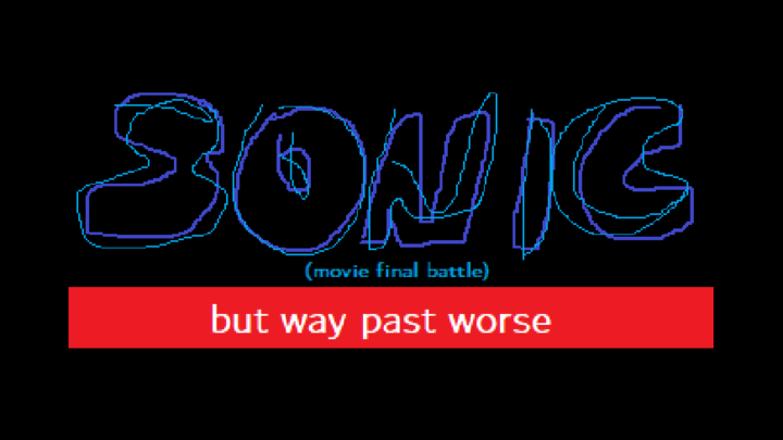 Sonic (movie final battle) - but way past worse