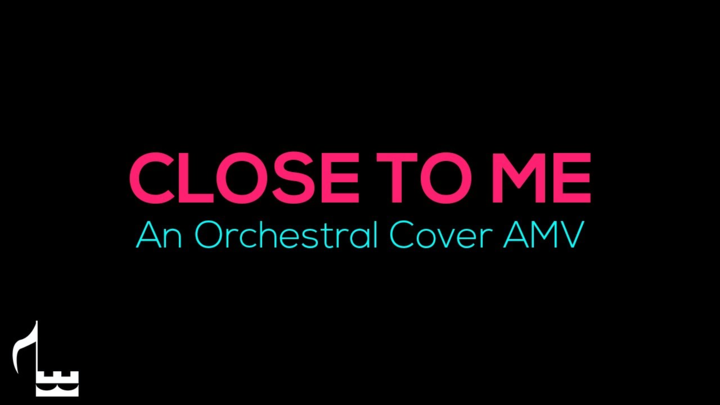 Close To Me - Orchestral Cover (Collab)