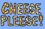 Cheese Pleese!