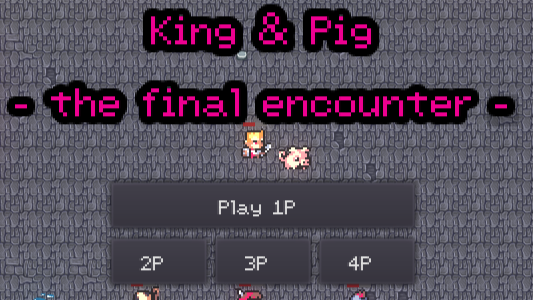 👑 King & Pig 🐖 - final encounter -
