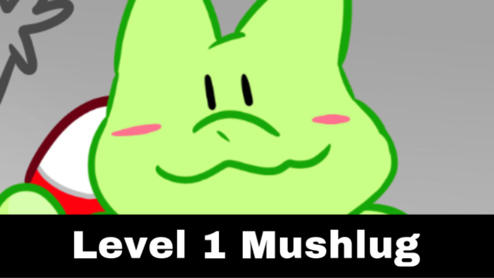 Level 1 Mushlug
