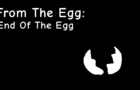 From The Egg: End Of The Egg