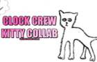 Clock Crew Kitty Collab