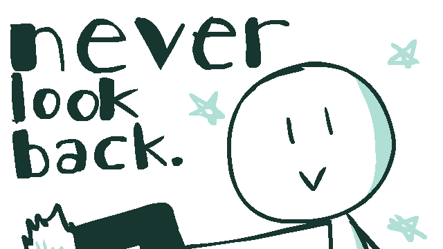 never look back.