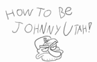 HOW TO BE JOHNNY UTAH!