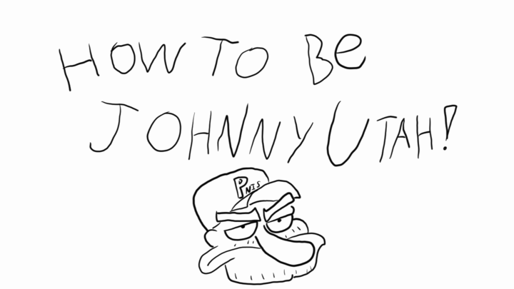 HOW TO BE JOHNNY UTAH!
