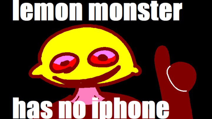 LEMON MONSTER has no iPHONE!